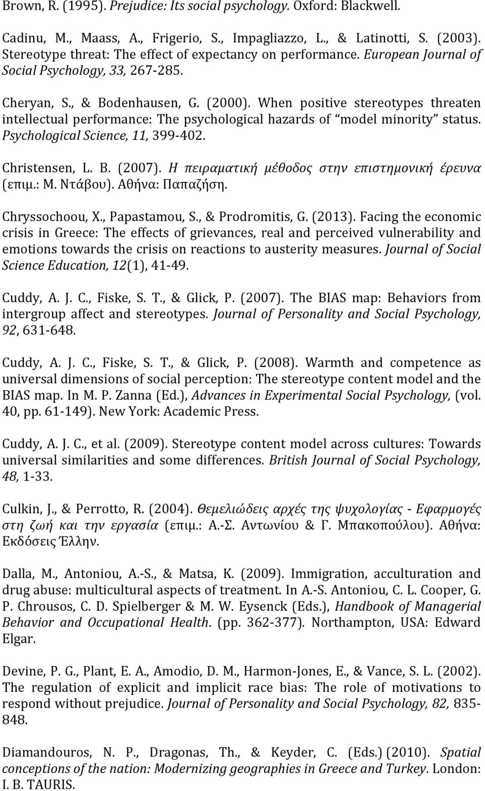 When positive stereotypes threaten intellectual performance: The psychological hazards of model minority status. Psychological Science, 11, 399-402. Christensen, L. B. (2007).