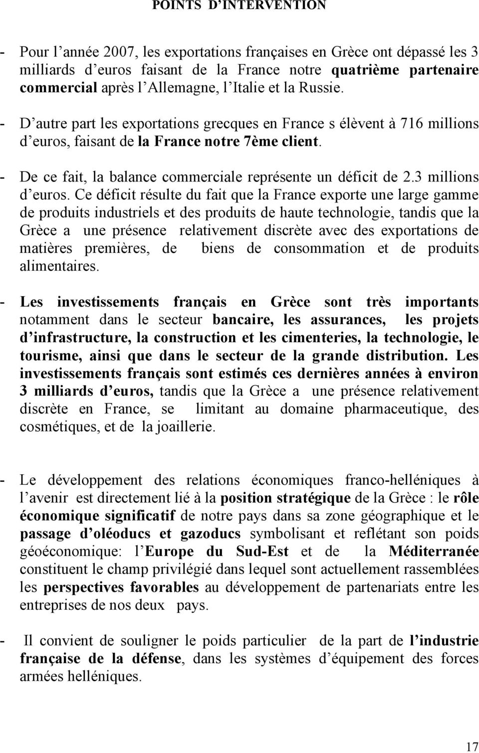 - De ce fait, la balance commerciale représente un déficit de 2.3 millions d euros.