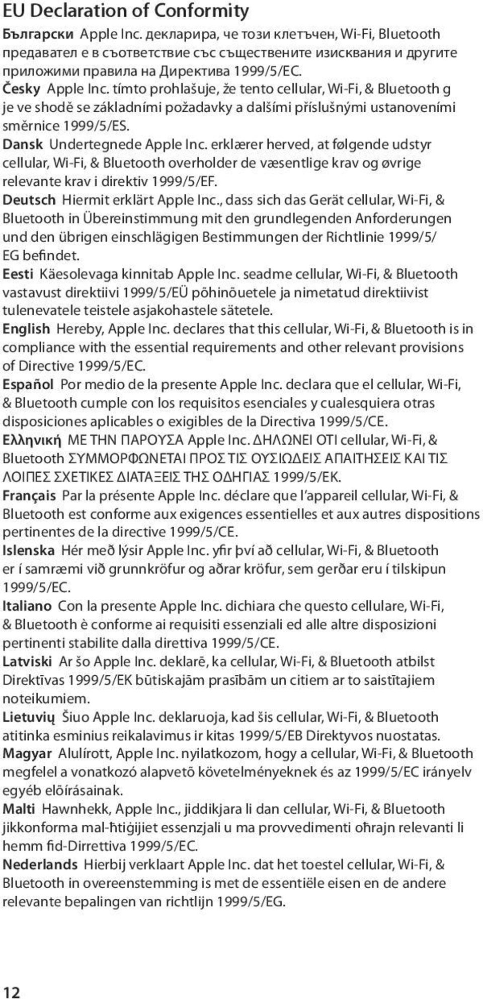 tímto prohlašuje, že tento cellular, Wi-Fi, & Bluetooth g je ve shodě se základními požadavky a dalšími příslušnými ustanoveními směrnice 1999/5/ES. Dansk Undertegnede Apple Inc.