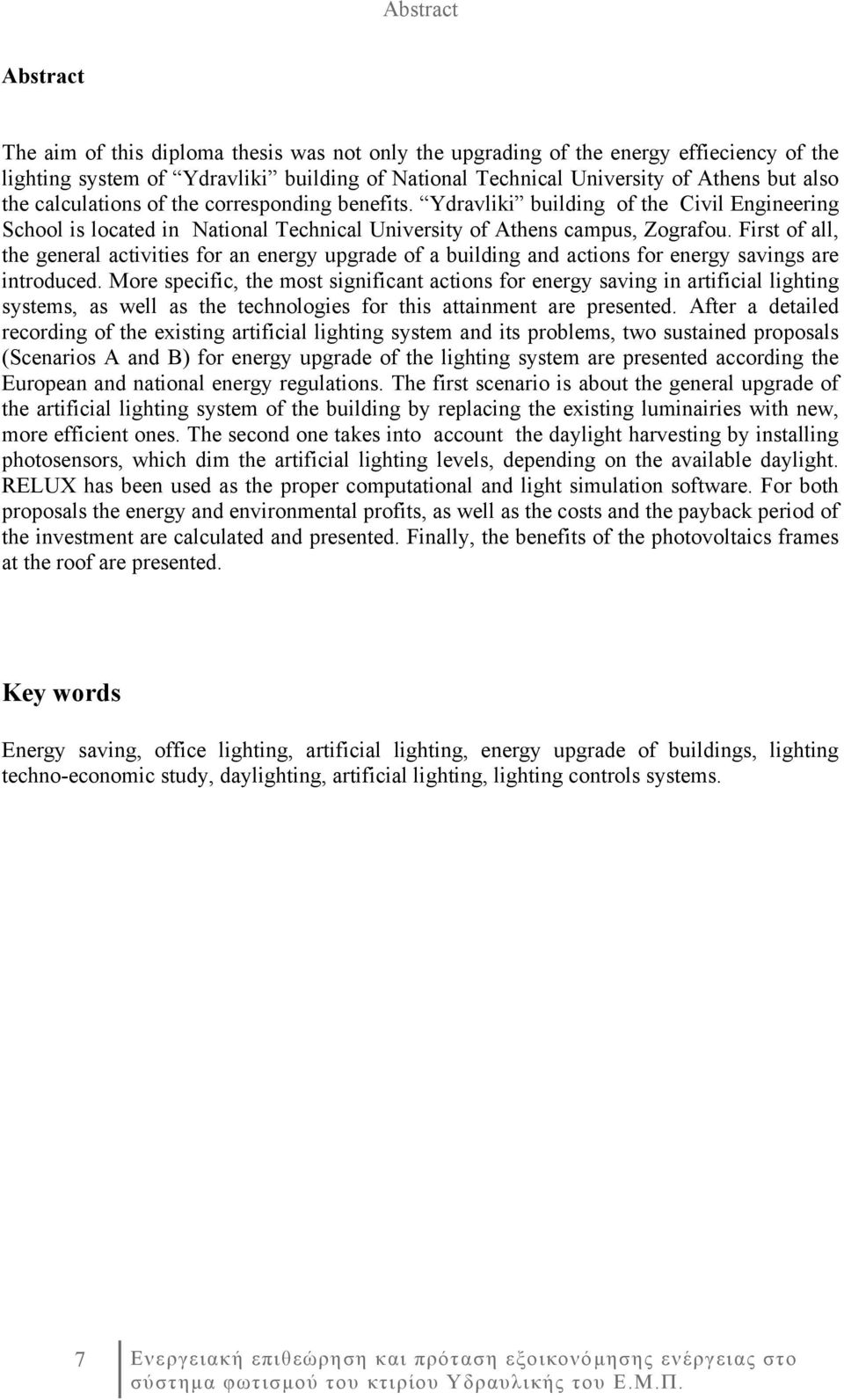 First of all, the general activities for an energy upgrade of a building and actions for energy savings are introduced.