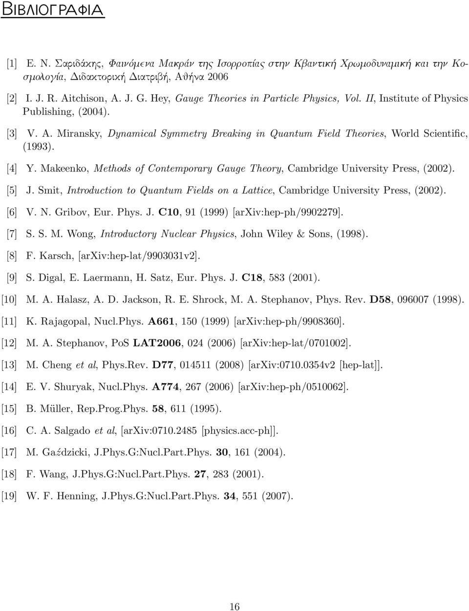 Makeenko, Methods of Contemporary Gauge Theory, Cambridge University Press, (2002). [5] J. Smit, Introduction to Quantum Fields on a Lattice, Cambridge University Press, (2002). [6] V. N. Gribov, Eur.