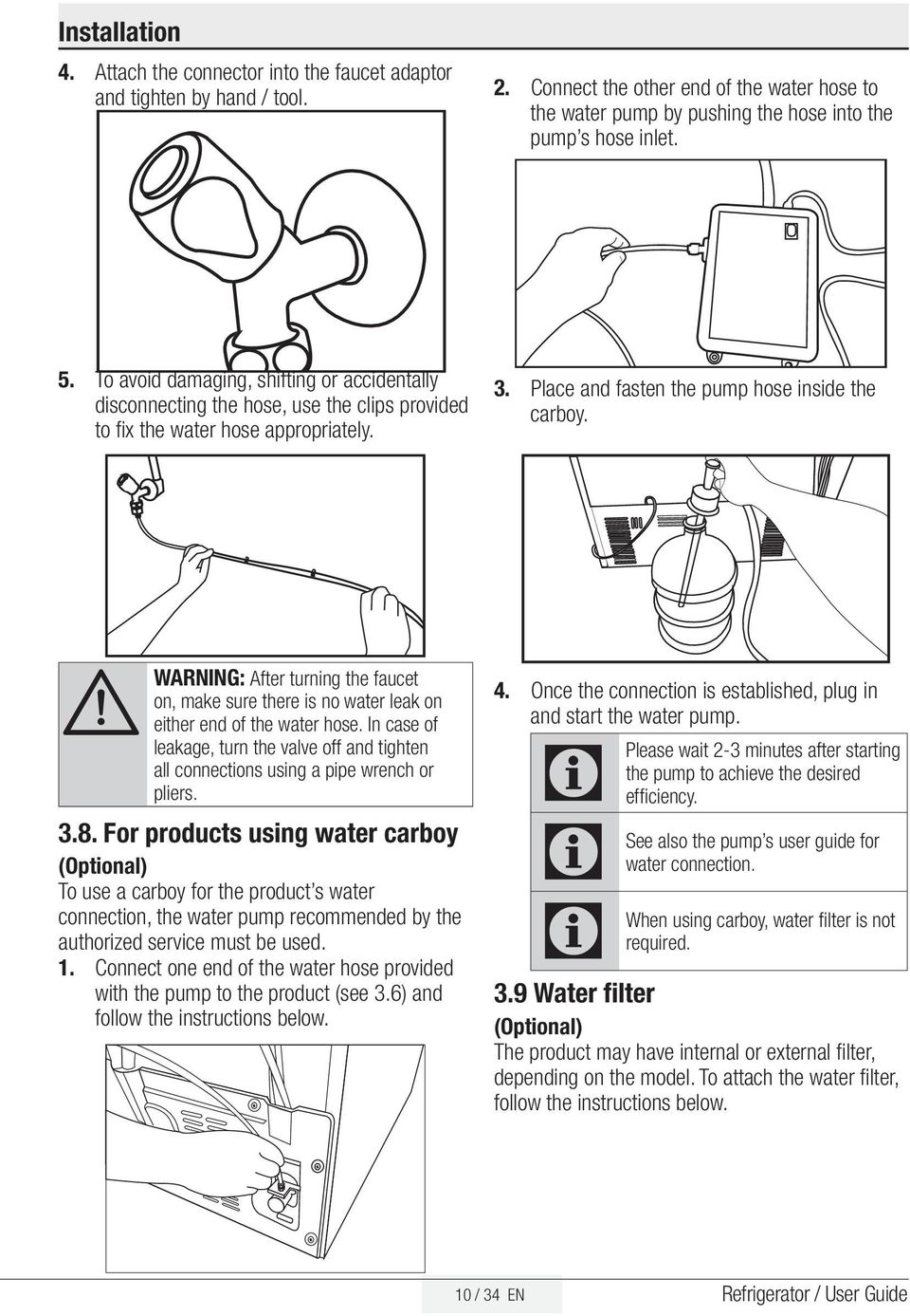 A WARNING: After turning the faucet on, make sure there is no water leak on either end of the water hose.