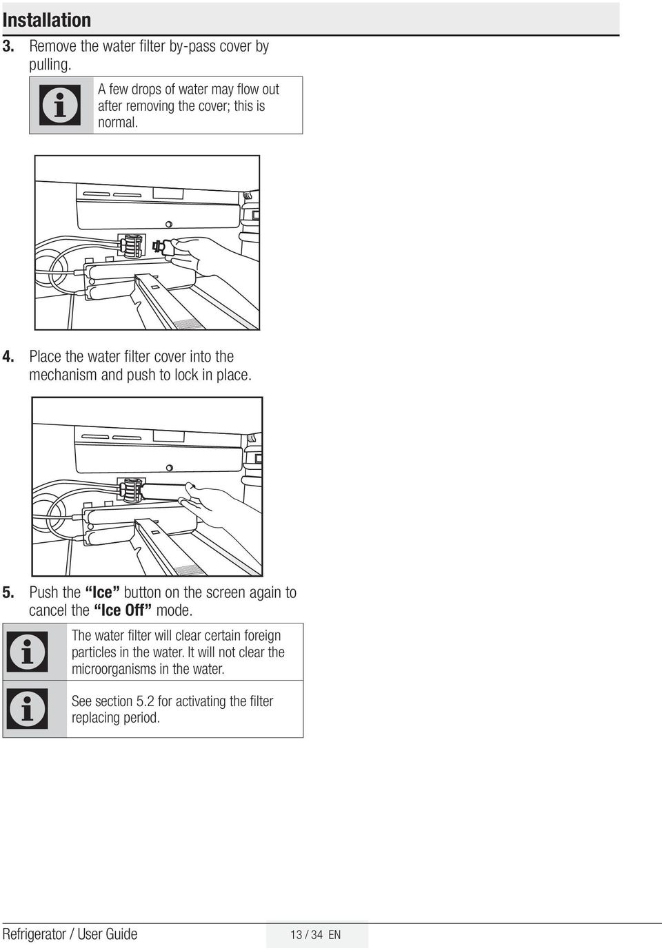 Place the water filter cover into the mechanism and push to lock in place. 5.