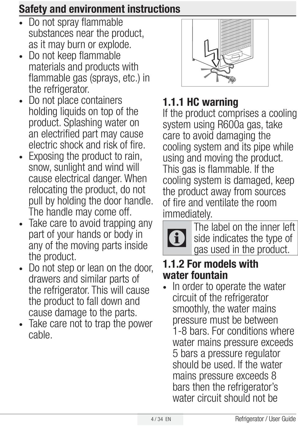 Exposing the product to rain, snow, sunlight and wind will cause electrical danger. When relocating the product, do not pull by holding the door handle. The handle may come off.