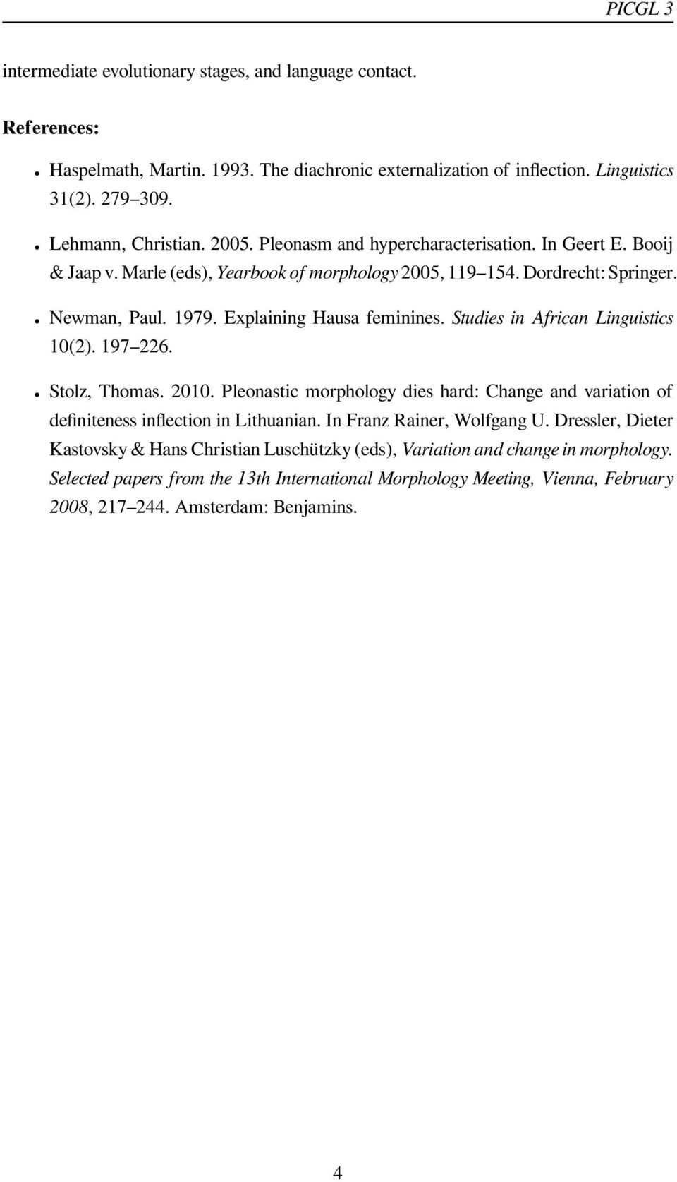 Studies in African Linguistics 10(2). 197 226. Stolz, Thomas. 2010. Pleonastic morphology dies hard: Change and variation of definiteness inflection in Lithuanian. In Franz Rainer, Wolfgang U.