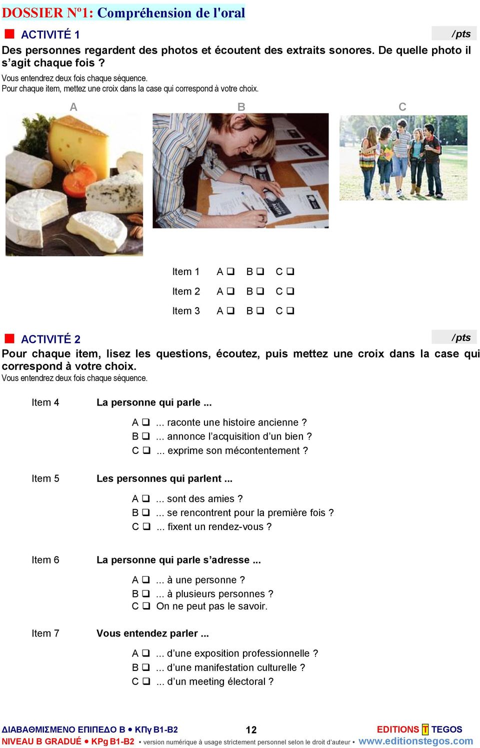 A B C Item 1 A B C Item 2 A B C Item 3 A B C ACTIVITÉ 2 Pour chaque item, lisez les questions, écoutez, puis mettez une croix dans la case qui correspond à votre choix.