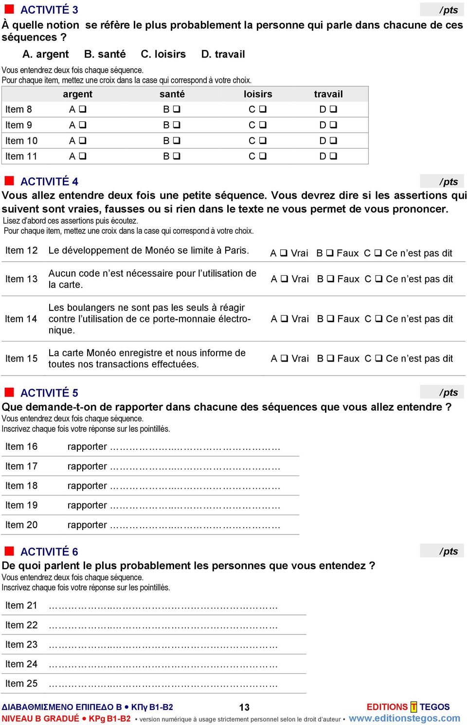 argent santé loisirs travail Item 8 A B C D Item 9 A B C D Item 10 A B C D Item 11 A B C D ACTIVITÉ 4 Vous allez entendre deux fois une petite séquence.