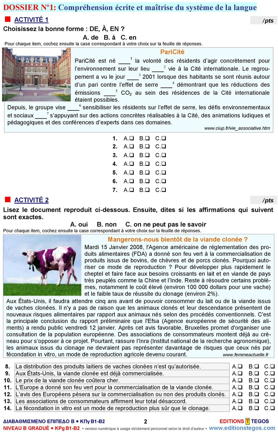 2. A. B. C. 3. A. B. C. 4. A. B. C. 5. A. B. C. 6. A. B. C. PariCité PariCité est né 1 la volonté des résidents d agir concrètement pour l environnement sur leur lieu 2 vie à la Cité internationale.