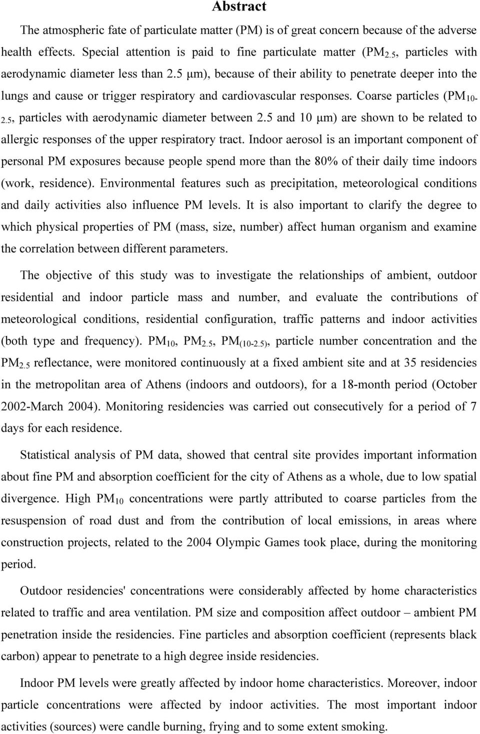 Coarse particles (PM 10-2.5, particles with aerodynamic diameter between 2.5 and 10 µm) are shown to be related to allergic responses of the upper respiratory tract.