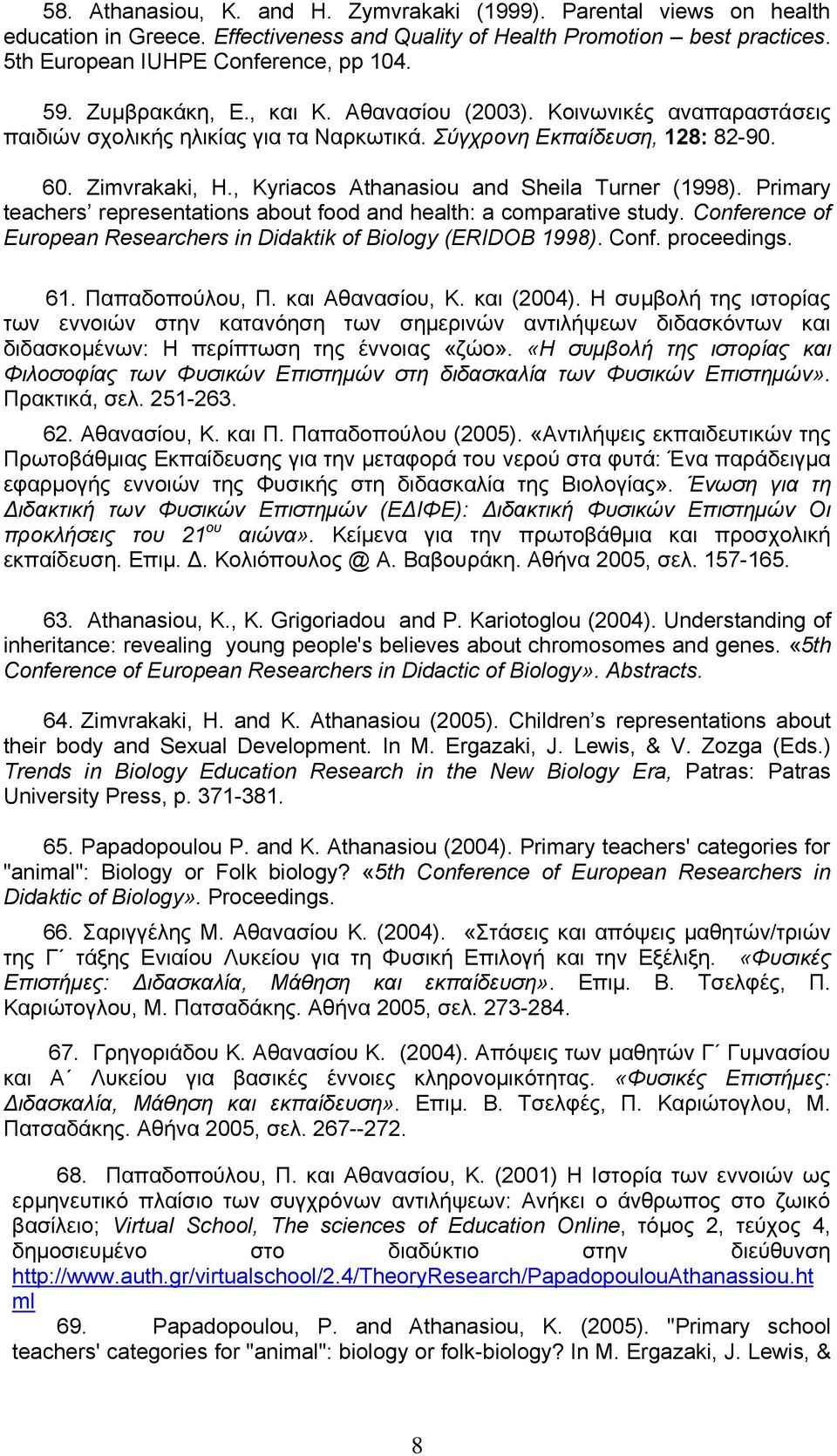 , Kyriacos Athanasiou and Sheila Turner (1998). Primary teachers representations about food and health: a comparative study. Conference of European Researchers in Didaktik of Biology (ERIDOB 1998).