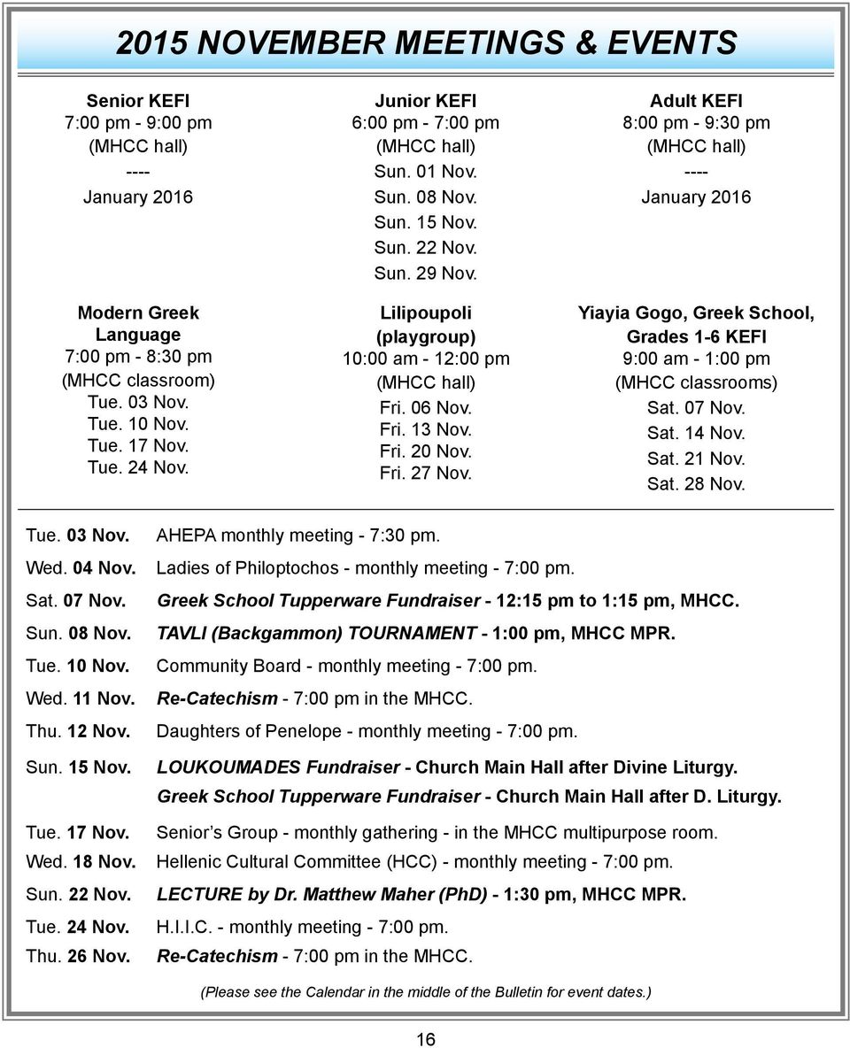 Fri. 27 Nov. Adult KEFI 8:00 pm - 9:30 pm (MHCC hall) ---- January 2016 Yiayia Gogo, Greek School, Grades 1-6 KEFI 9:00 am - 1:00 pm (MHCC classrooms) Sat. 07 Nov. Sat. 14 Nov. Sat. 21 Nov. Sat. 28 Nov.