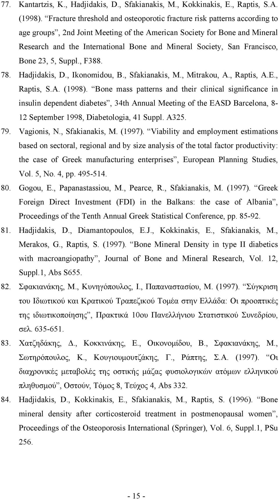 Society, San Francisco, Bone 23, 5, Suppl., F388. 78. Hadjidakis, D., Ikonomidou, B., Sfakianakis, M., Mitrakou, A., Raptis, A.E., Raptis, S.A. (1998).