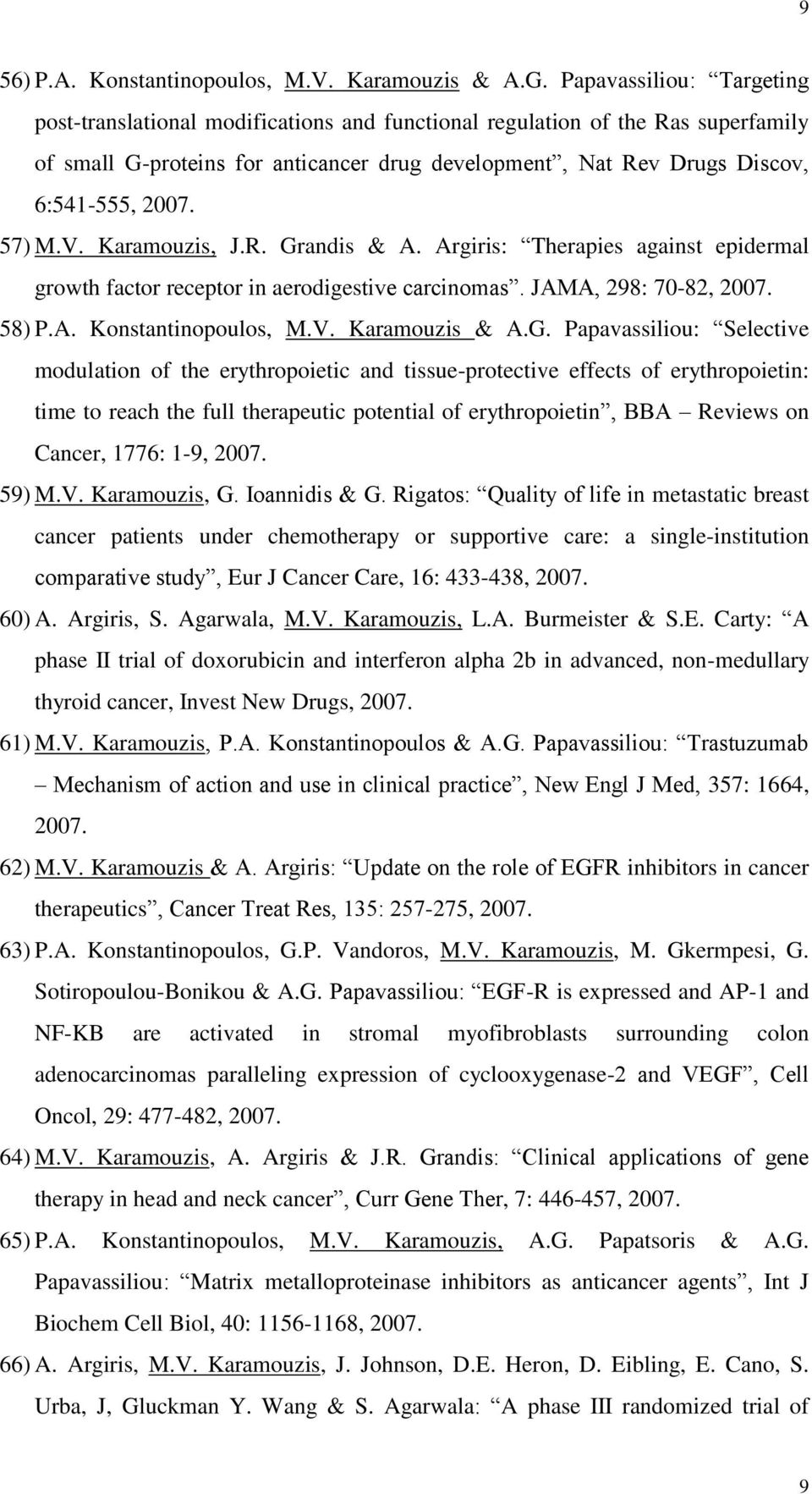 57) M.V. Karamouzis, J.R. Grandis & A. Argiris: Therapies against epidermal growth factor receptor in aerodigestive carcinomas. JAMA, 298: 70-82, 2007. 58) P.A. Konstantinopoulos, M.V. Karamouzis & A.