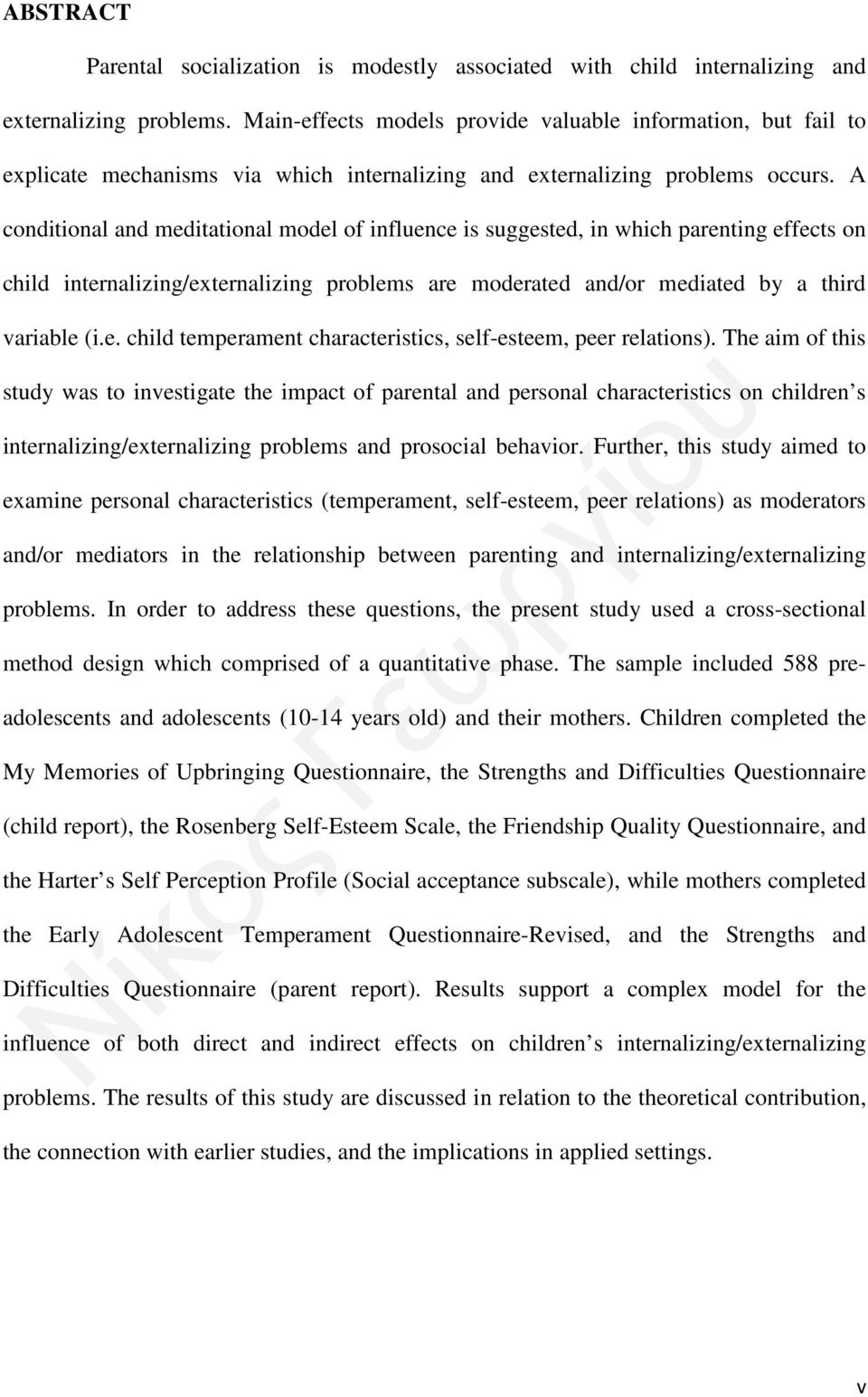 A conditional and meditational model of influence is suggested, in which parenting effects on child internalizing/externalizing problems are moderated and/or mediated by a third variable (i.e. child temperament characteristics, self-esteem, peer relations).