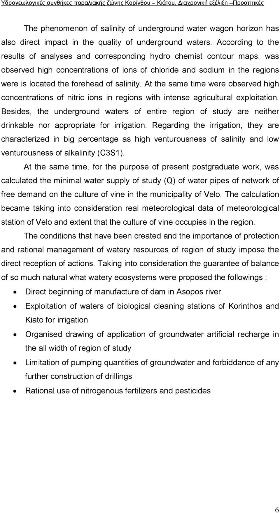 salinity. At the same time were observed high concentrations of nitric ions in regions with intense agricultural exploitation.