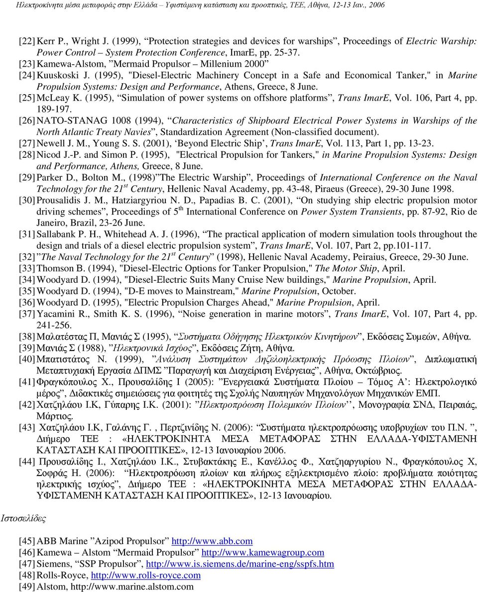 (1995), "Diesel-Electric Machinery Concept in a Safe and Economical Tanker," in Marine Propulsion Systems: Design and Performance, Athens, Greece, 8 June. [25] McLeay K.