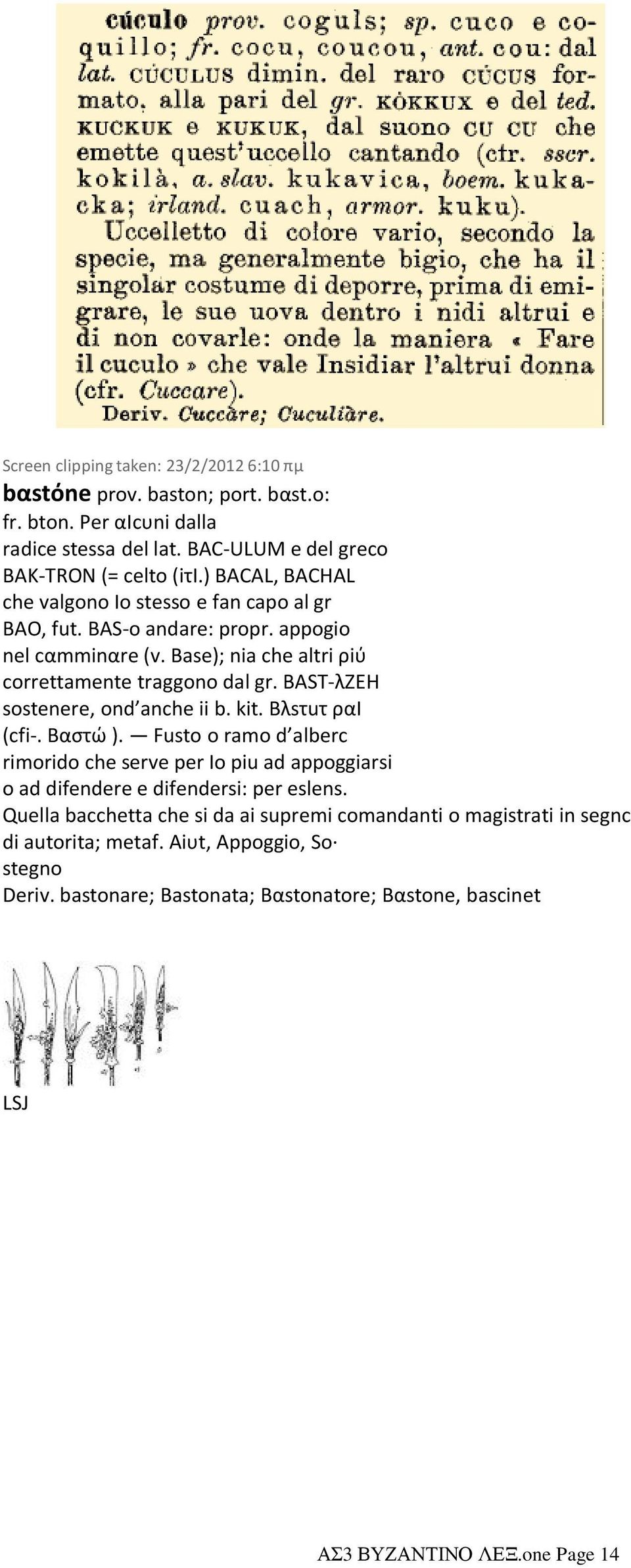 ΒΑSΤ-λΖΕΗ sostenere, ond anche ii b. kit. Βλsτuτ ραι (cfi-. Βαστώ ). Fusto o ramo d alberc rimorido che serve per Ιο piu ad appοggiarsi o ad difendere e difendersi: per eslens.