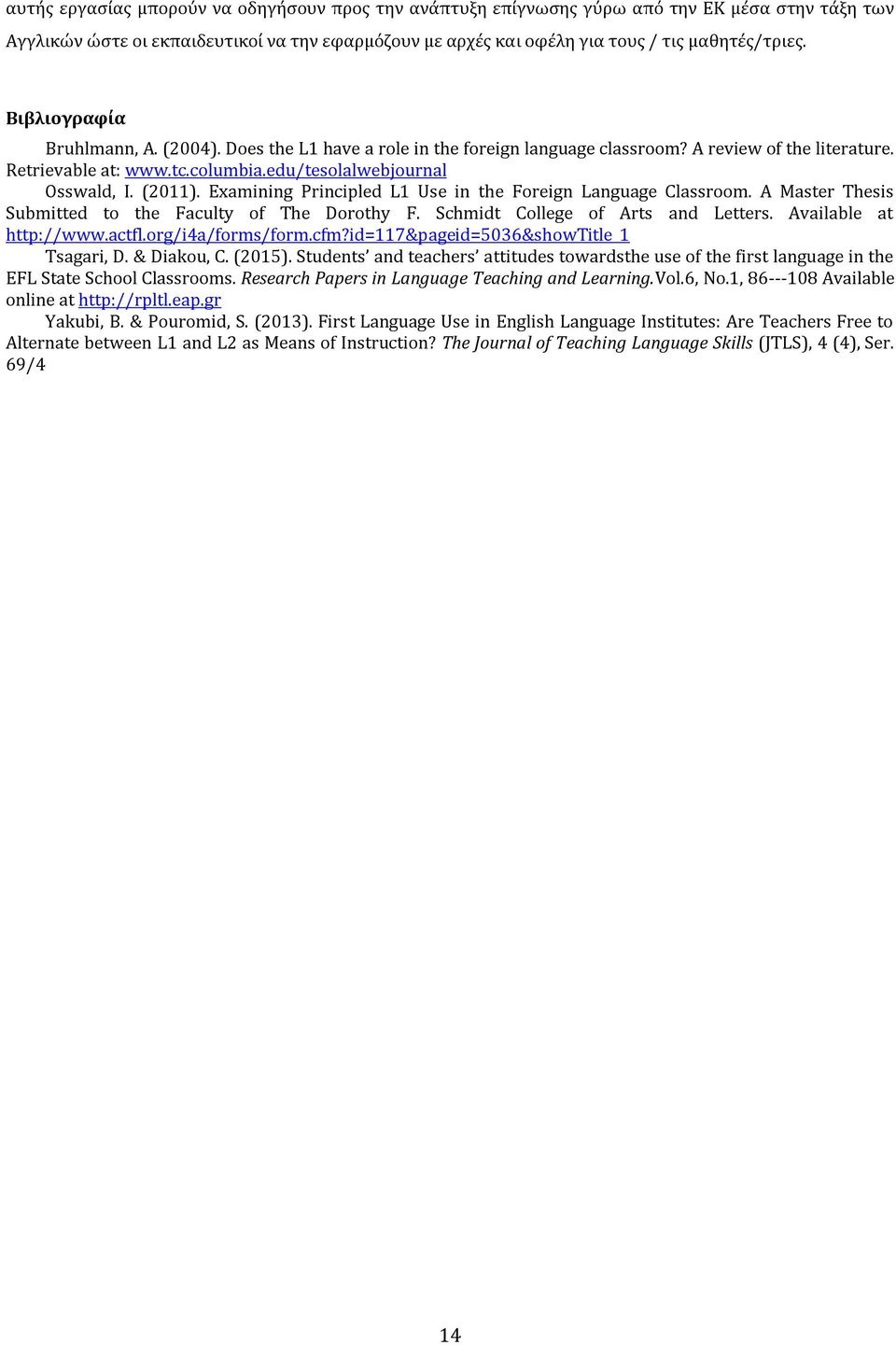 Examining Principled L1 Use in the Foreign Language Classroom. A Master Thesis Submitted to the Faculty of The Dorothy F. Schmidt College of Arts and Letters. Available at http://www.actfl.