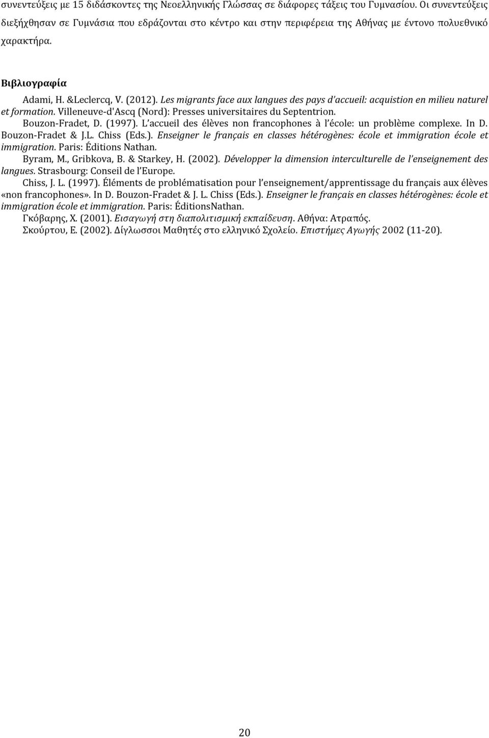 Les migrants face aux langues des pays d accueil: acquistion en milieu naturel et formation. Villeneuve-d'Ascq (Nord): Presses universitaires du Septentrion. Bouzon-Fradet, D. (1997).