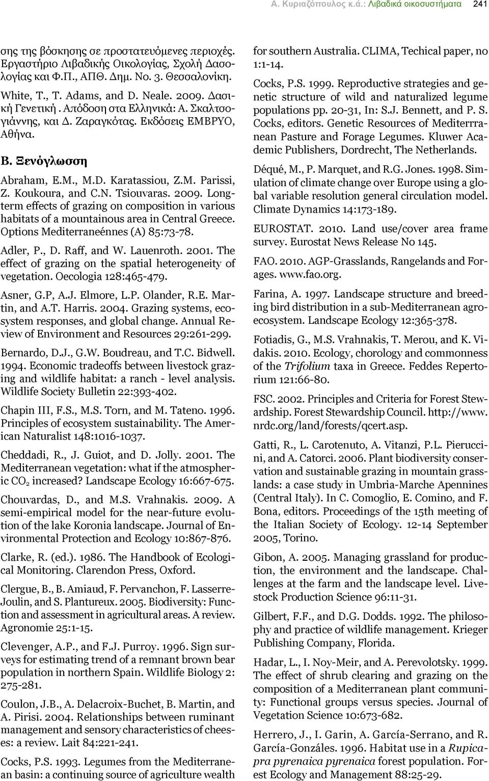 Koukoura, and C.N. Tsiouvaras. 2009. Longterm effects of grazing on composition in various habitats of a mountainous area in Central Greece. Options Mediterraneénnes (A) 85:73-78. Adler, P., D.