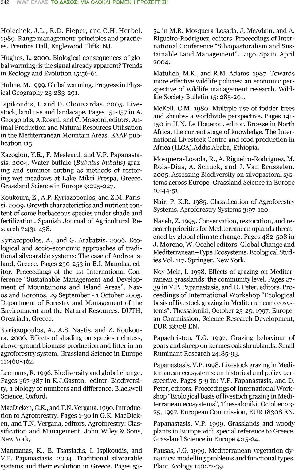 Ispikoudis, I. and D. Chouvardas. 2005. Livestock, land use and landscape. Pages 151-157 in A. Georgoudis, A.Rosati, and C. Mosconi, editors.