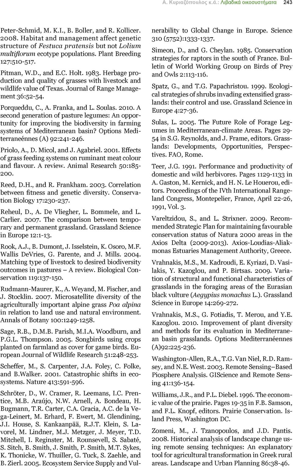 Herbage production and quality of grasses with livestock and wildlife value of Texas. Journal of Range Management 36:52-54. Porqueddu, C., A. Franka, and L. Soulas. 2010.