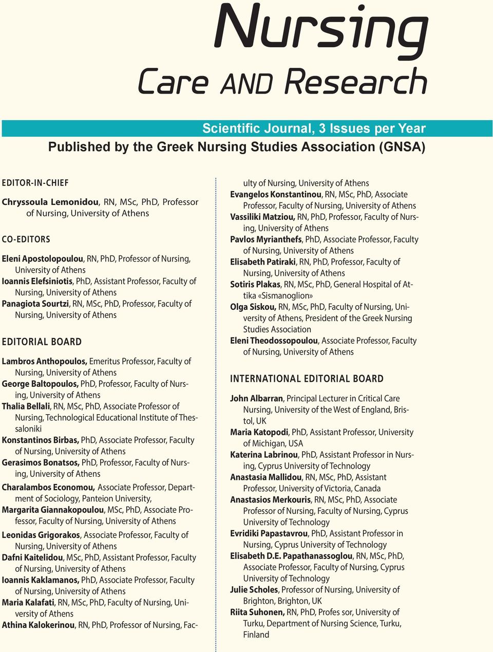 Panagiota Sourtzi, RN, MSc, PhD, Professor, Faculty of Nursing, University of Athens EDITORIAL BOARD Lambros Anthopoulos, Emeritus Professor, Faculty of Nursing, University of Athens George