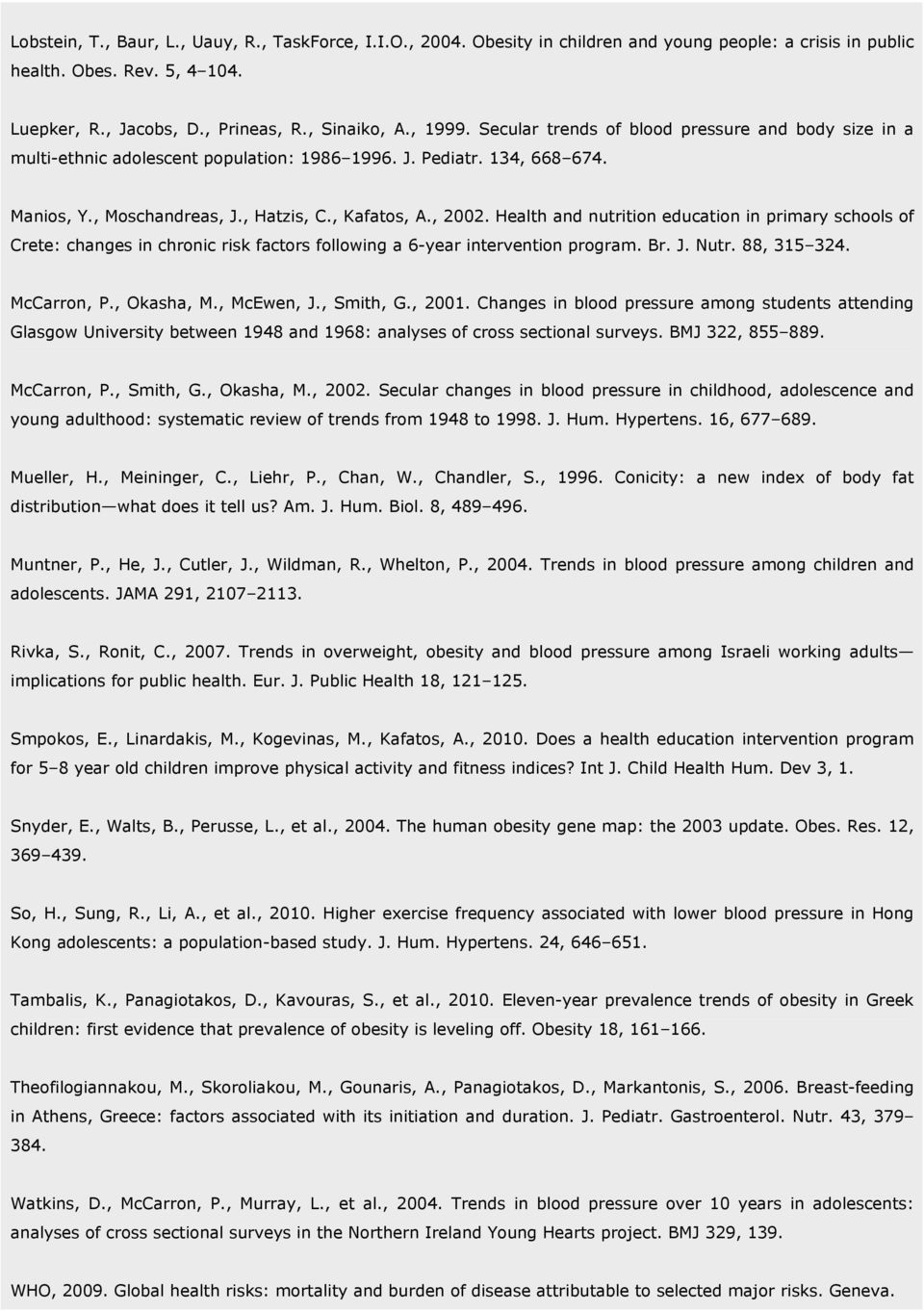 Health and nutrition education in primary schools of Crete: changes in chronic risk factors following a 6-year intervention program. Br. J. Nutr. 88, 315 324. McCarron, P., Okasha, M., McEwen, J.