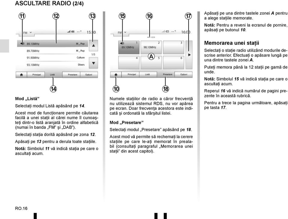 Acest mod de funcţionare permite căutarea facilă a unei staţii al cărei nume îl cunoaşteţi dintr-o listă aranjată în ordine alfabetică (numai în banda FM şi DAB ).