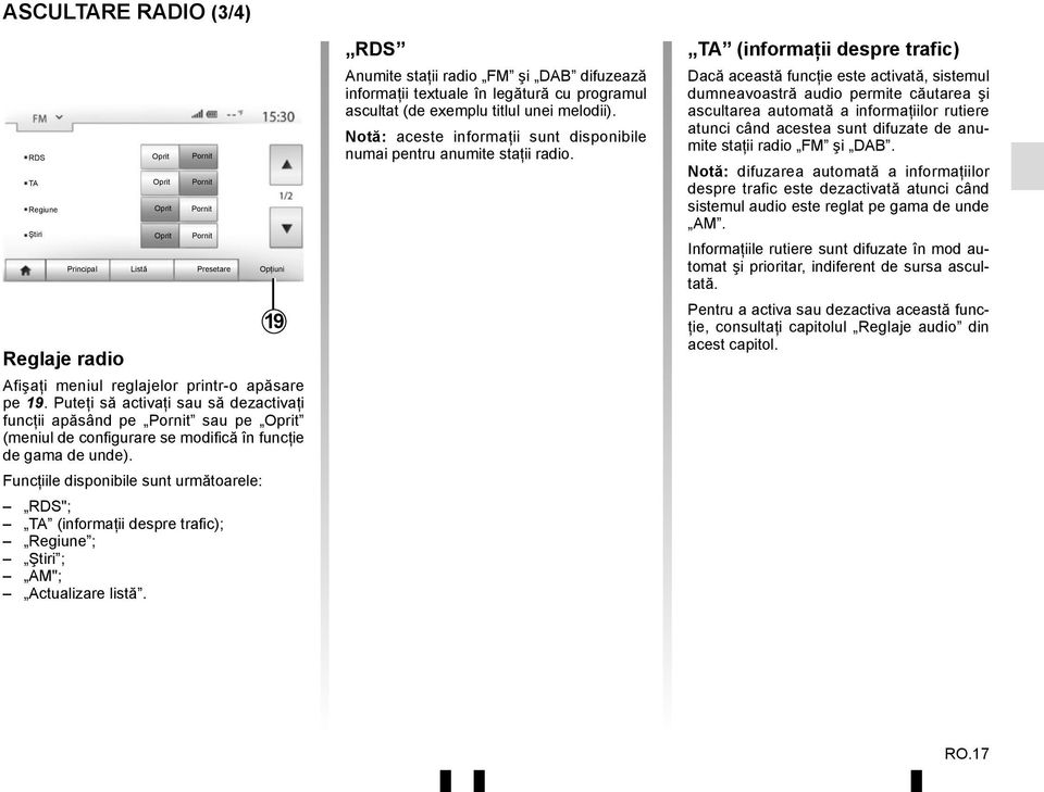 Funcţiile disponibile sunt următoarele: RDS"; TA (informaţii despre trafic); Regiune ; Ştiri ; AM"; Actualizare listă.