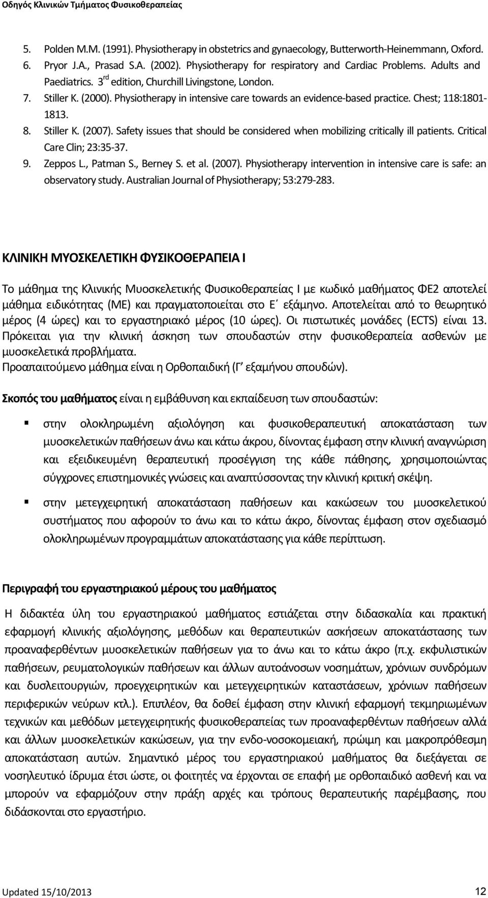 Safety issues that should be considered when mobilizing critically ill patients. Critical Care Clin; 23:35-37. 9. Zeppos L., Patman S., Berney S. et al. (2007).