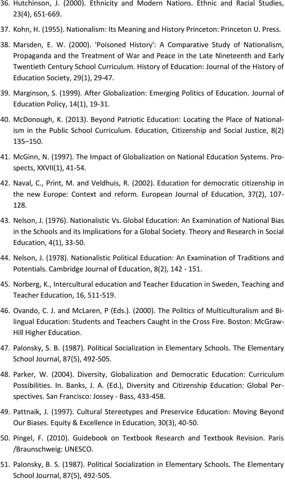 History of Education: Journal of the History of Education Society, 29(1), 29-47. 39. Marginson, S. (1999). After Globalization: Emerging Politics of Education.