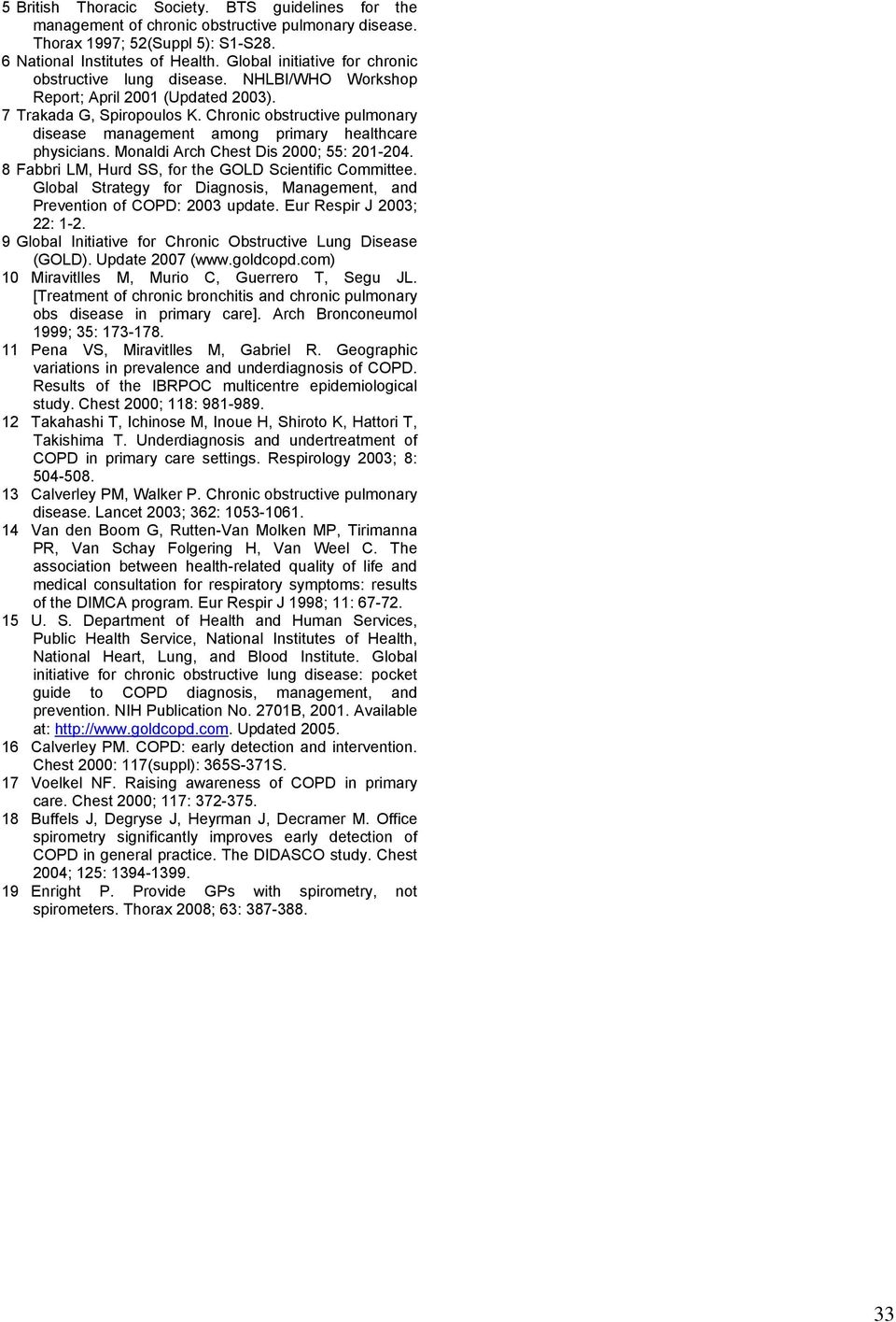 Chronic obstructive pulmonary disease management among primary healthcare physicians. Monaldi Arch Chest Dis 2000; 55: 201-204. 8 Fabbri LM, Hurd SS, for the GOLD Scientific Committee.