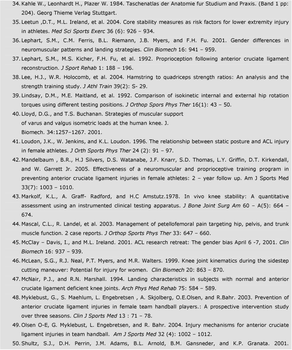 Gender differences in neuromuscular patterns and landing strategies. Clin Biomech 16: 941 959. 37. Lephart, S.M., M.S. Kicher, F.H. Fu, et al. 1992.