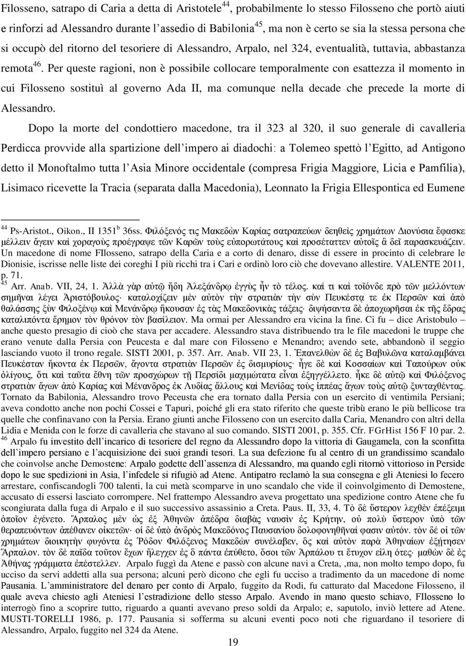 Per queste ragioni, non è possibile collocare temporalmente con esattezza il momento in cui Filosseno sostituì al governo Ada II, ma comunque nella decade che precede la morte di Alessandro.