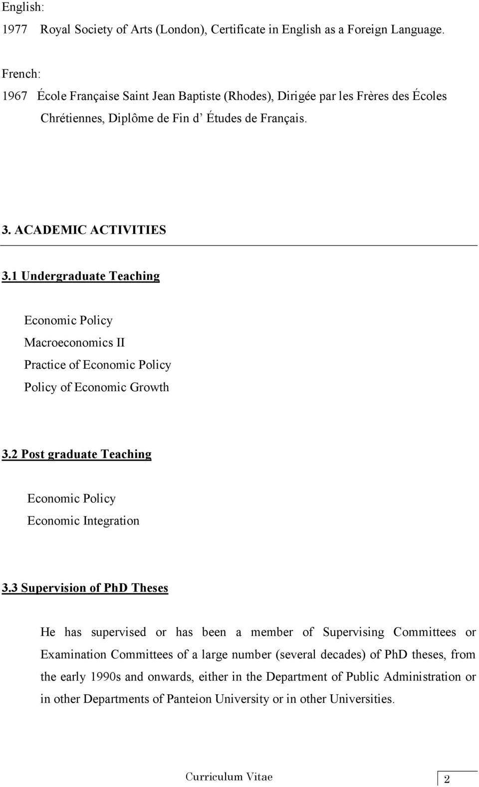 1 Undergraduate Teaching Economic Policy Macroeconomics II Practice of Economic Policy Policy of Economic Growth 3.2 Post graduate Teaching Economic Policy Economic Integration 3.