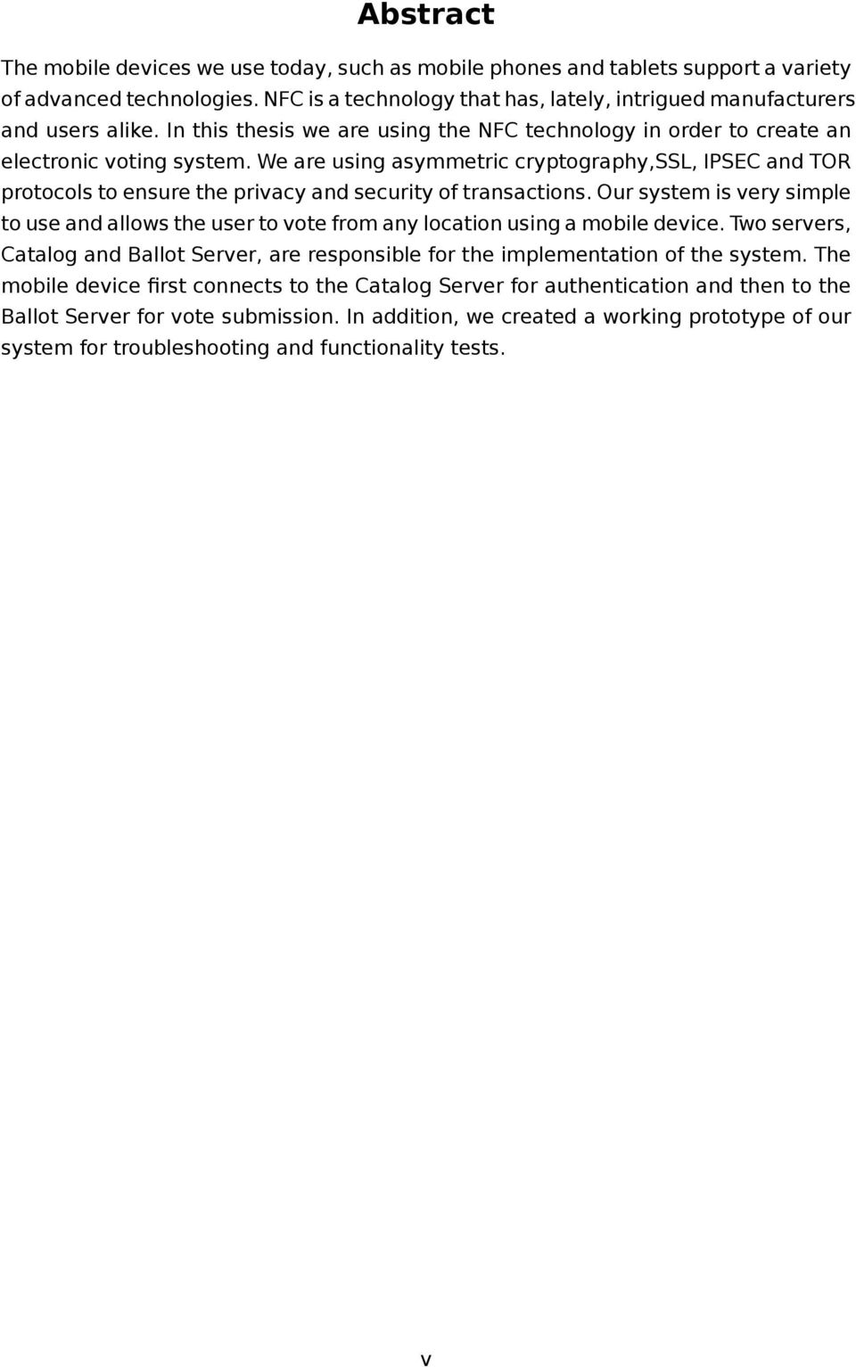 We are using asymmetric cryptography,ssl, IPSEC and TOR protocols to ensure the privacy and security of transactions.