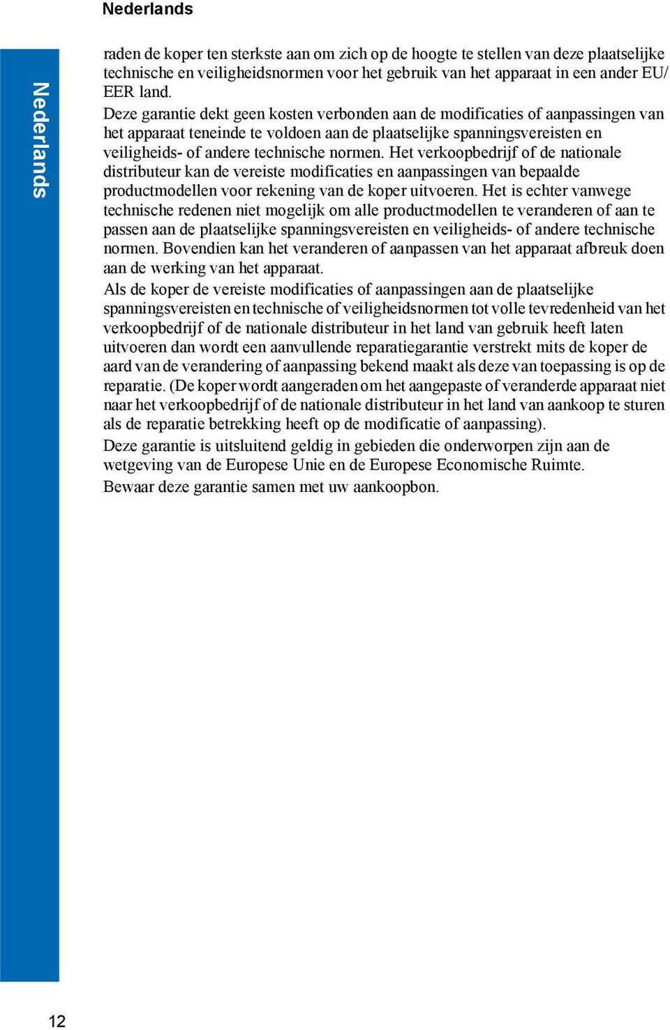 Het verkoopbedrijf of de nationale distributeur kan de vereiste modificaties en aanpassingen van bepaalde productmodellen voor rekening van de koper uitvoeren.