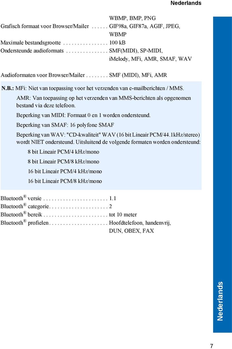 AMR: Van toepassing op het verzenden van MMS-berichten als opgenomen bestand via deze telefoon. Beperking van MIDI: Formaat 0 en 1 worden ondersteund.