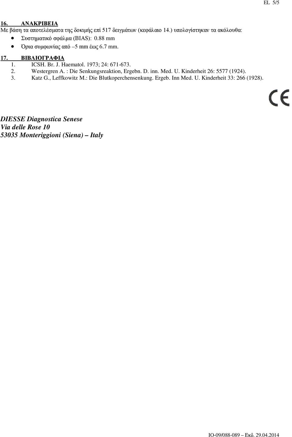 J. Haematol. 1973; 24: 671-673. 2. Westergren A. : Die Senkungsreaktion, Ergebn. D. inn. Med. U. Kinderheit 26: 5577 (1924). 3.