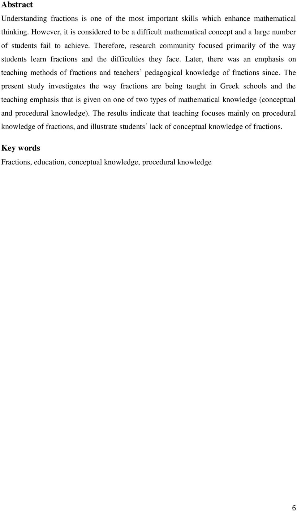 Therefore, research community focused primarily of the way students learn fractions and the difficulties they face.