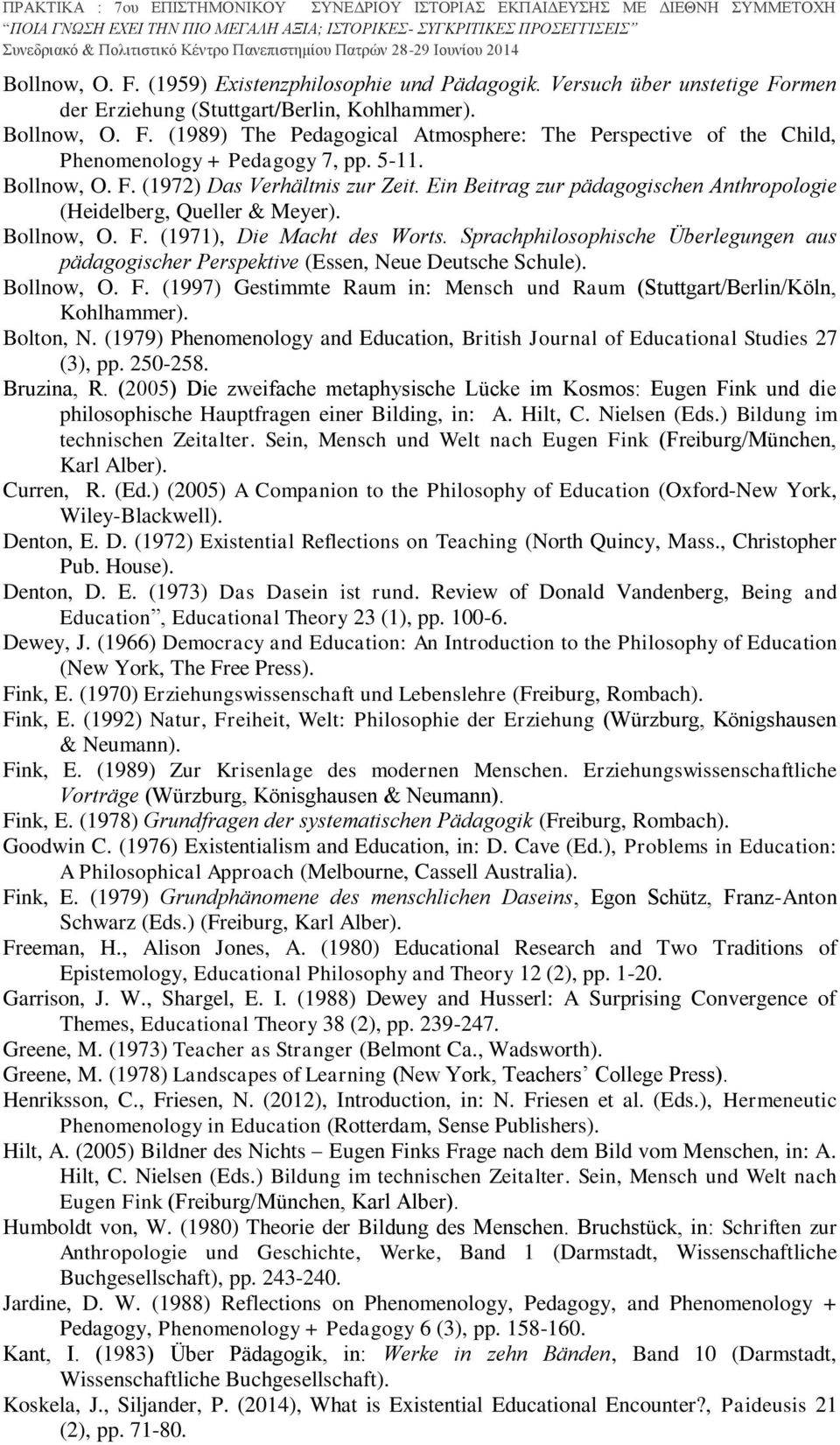 Sprachphilosophische Überlegungen aus pädagogischer Perspektive (Essen, Neue Deutsche Schule). Bollnow, O. F. (1997) Gestimmte Raum in: Mensch und Raum (Stuttgart/Berlin/Köln, Kohlhammer). Bolton, N.