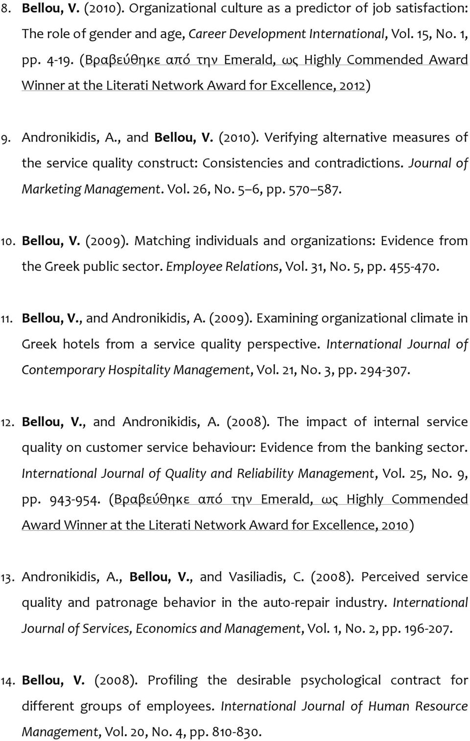 Verifying alternative measures of the service quality construct: Consistencies and contradictions. Journal of Marketing Management. Vol. 26, No. 5 6, pp. 570 587. 10. Bellou, V. (2009).