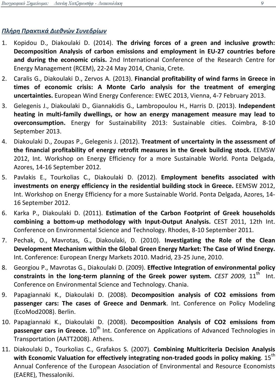 2nd International Conference of the Research Centre for Energy Management (RCEM), 22-24 May 2014, Chania, Crete. 2. Caralis G., Diakoulaki D., Zervos A. (2013).