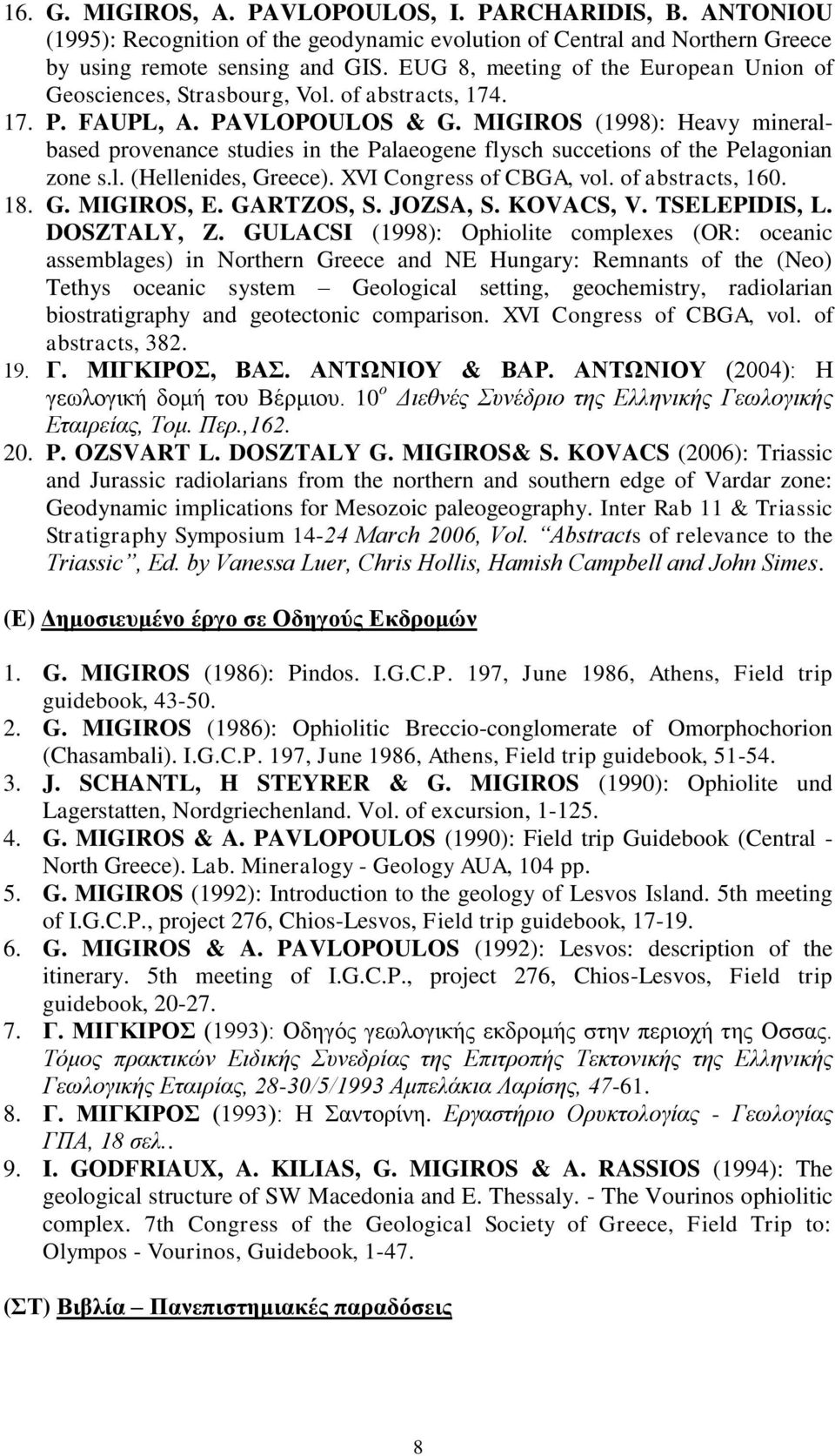 MIGIROS (1998): Heavy mineralbased provenance studies in the Palaeogene flysch succetions of the Pelagonian zone s.l. (Hellenides, Greece). XVI Congress of CBGA, vol. of abstracts, 160. 18. G. MIGIROS, E.