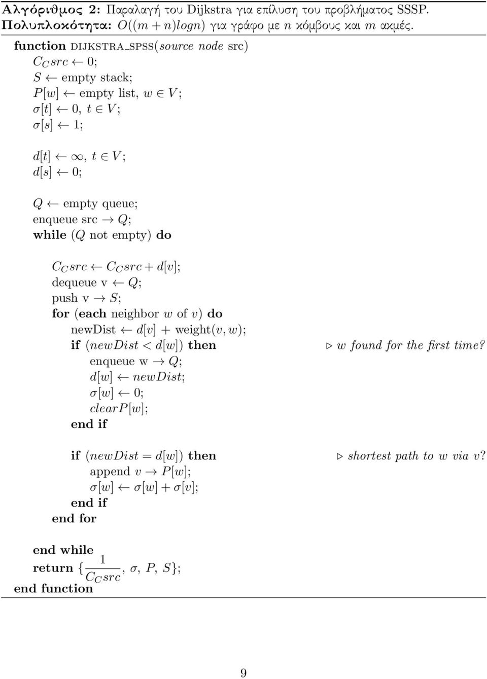 (Q not empty) do C C src C C src + d[v]; dequeue v Q; push v S; for (each neighbor w of v) do newdist d[v] + weight(v, w); if (newdist < d[w]) then enqueue w Q; d[w]