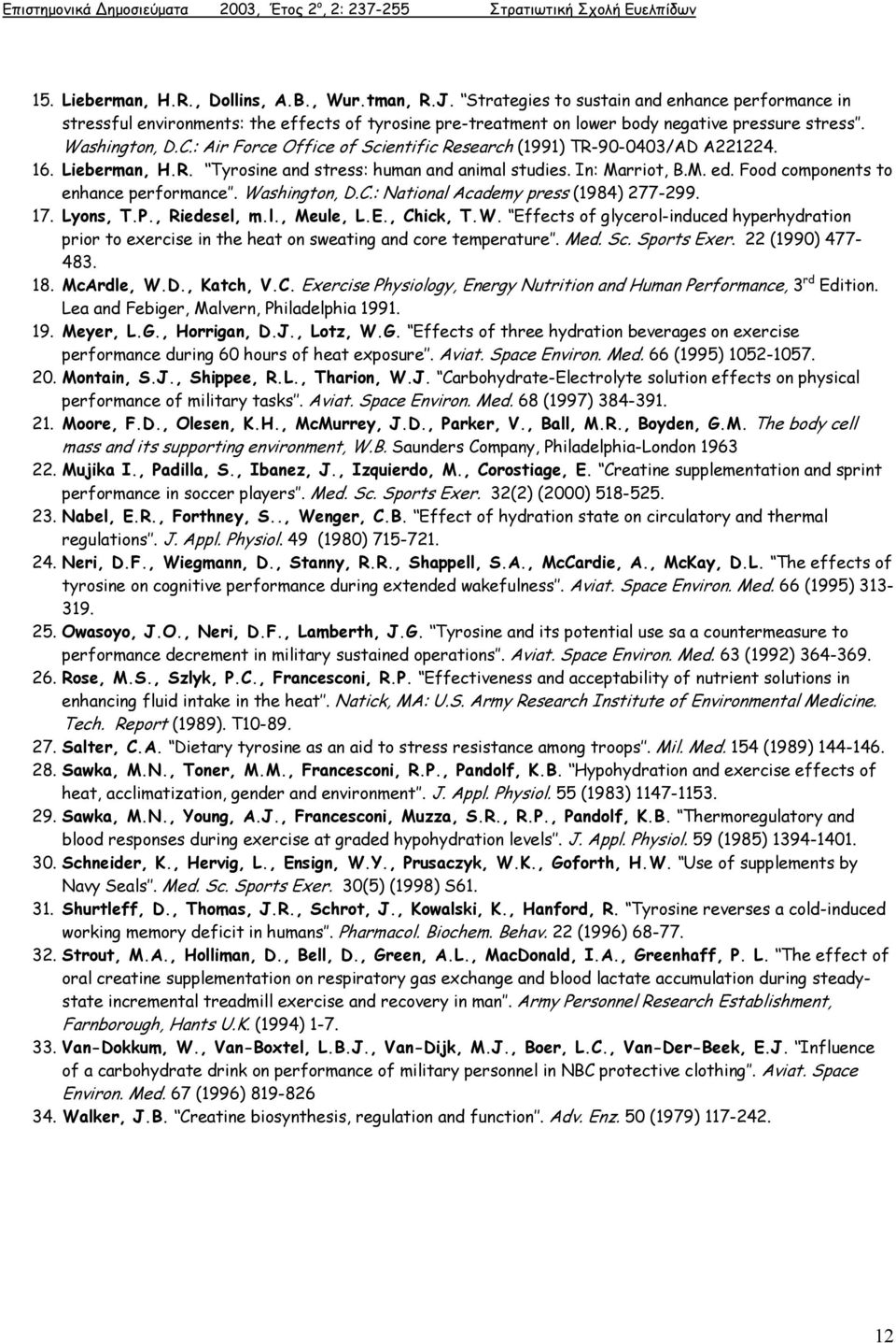 : Air Force Office of Scientific Research (1991) TR-90-0403/AD A221224. 16. Lieberman, H.R. Tyrosine and stress: human and animal studies. In: Marriot, B.M. ed. Food components to enhance performance.