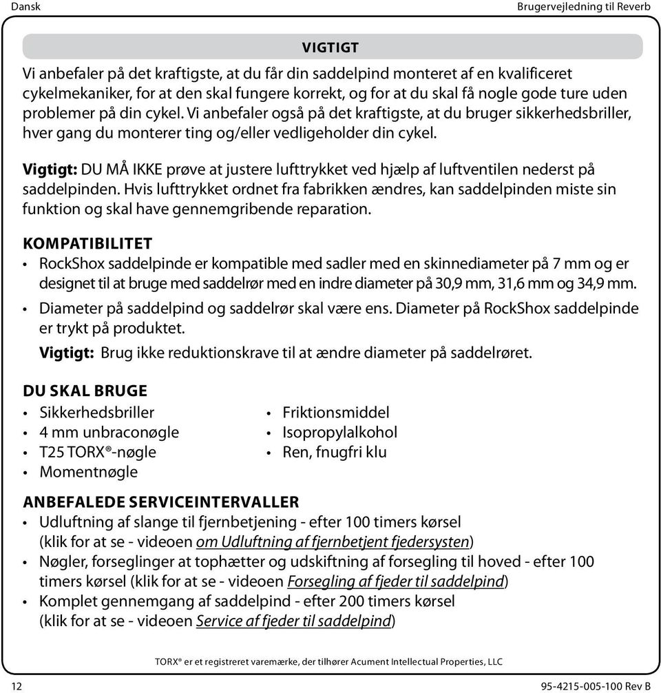 Vigtigt: DU MÅ IKKE prøve at justere lufttrykket ved hjælp af luftventilen nederst på saddelpinden.