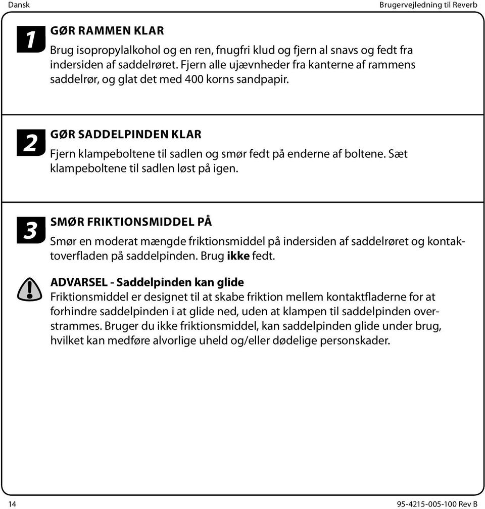 Sæt klampeboltene til sadlen løst på igen. 3 SMØR FRIKTIONSMIDDEL PÅ Smør en moderat mængde friktionsmiddel på indersiden af saddelrøret og kontaktoverfladen på saddelpinden. Brug ikke fedt.