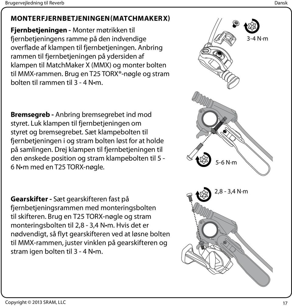 25 3-4 N m Bremsegreb - Anbring bremsegrebet ind mod styret. Luk klampen til fjernbetjeningen om styret og bremsegrebet.